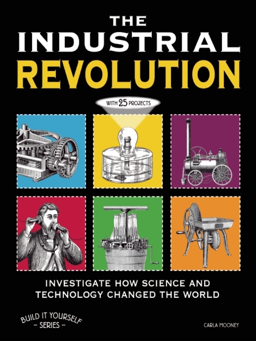 The Industrial Revolution investigate how technology changed the world with 25 projects